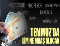 Maaşlara Temmuz zammı