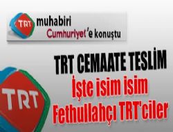 İsim isim Fethullahçı TRT'ciler
