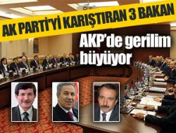 AK Parti'yi karıştıran 3 Bakan !