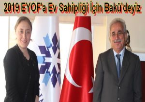  2019 EYOF'a ev sahipliği için Bakü'deyiz