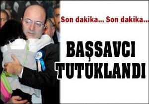 Başsavcı tutuklandı 