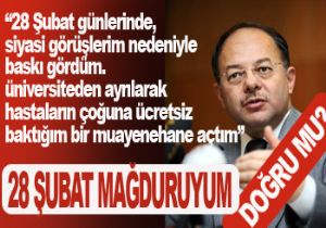 AKDAĞ 28 ŞUBAT'TA ÇOK BASKI GÖRDÜM DİYOR!