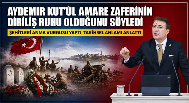 Aydemir: 'Kut'ül Amare zaferi diriliş ruhudur'
