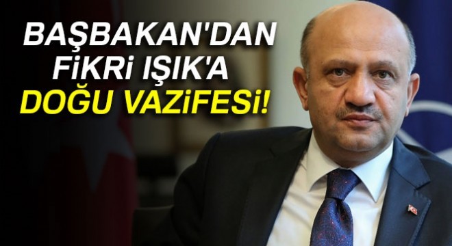 Bakan Işık'a Doğu Vazifesi
