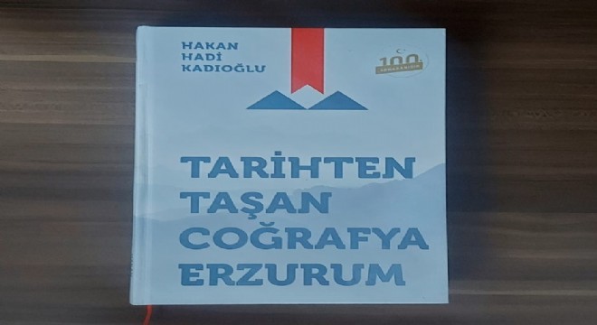 Kadıoğlu'ndan ‘Tarihten Taşan Coğrafya Erzurum'