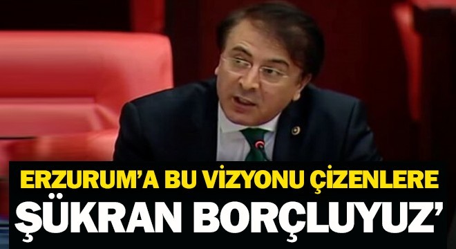 Milletvekili Aydemir,ERZURUM'A BU VİZYONU ÇİZENLERE ŞÜKRAN BORÇLUYUZ'