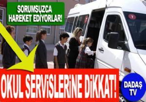 SERVİSLER SORUMSUZ!