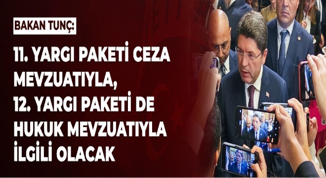 Tunç'tan 11 ve 12. Yargı Paketi açıklaması