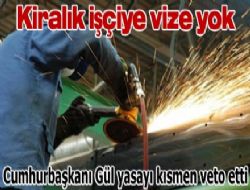 Kiralık işçiye vize yok
