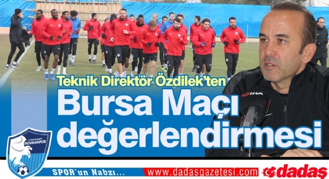 Özdilek'ten Bursa maçı değerlendirmesi
